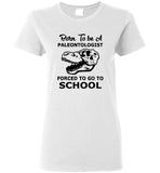 Born to be a paleontologist forced to go to school tee shirt hoodie