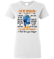 To My Husband I May Not Your First Love Kiss Sight Date But I Your Last Everything Love You Longer Old Couple T Shirt