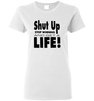 Shut up stop whining and get a life tee shirt hoodie