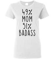 49 Percent Mom 51 Percent Badass Mothers Day Gift Ideas For Mom T Shirt