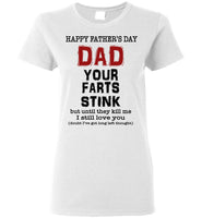 Happy Father's Day Dad Your Farts Stink Until They Kill Me I Still Love You T Shirt