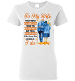 To My Wife I'm Not Perfect Annoy Tease You But Never Find Anyone Who Loves You As Much I Do Olc Couple T Shirt