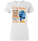 To My Husband I'm Not Perfect Annoy Tease You But Never Find Anyone Who Loves You As Much I Do Old Couple T Shirt