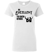 Be Excellent To Each Other T Shirt