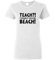 Teach I Thought You Said Beach Tee Shirt Hoodie