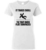 It Takes Skill To Trip Over Flat Surface T Shirt