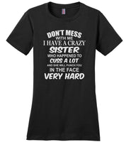 Don't mess with me i have a crazy sister, t shirt gift for sister