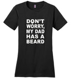 Don't worry my dad has a beard father's day gift tee shirt