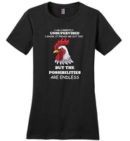 I am currently unsupervised i know it freaks me out too possibilities endless chicken rooster Tshirt