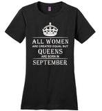 All Women Are Created Equal But Queens Are Born In September T-Shirt