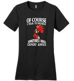 Chicken Rooster Of course I talk to myself sometimes I need expert advice Tee shirt