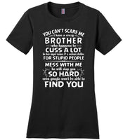You Can't Scare Me I Have A Crazy Brother, Cuss Mess With Me, Slap You T-shirt