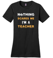 Nothing scares me I'm a teacher halloween t shirt