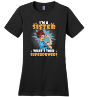 I'm a sister what's your superpower strong woman Tee shirt