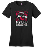 I wish I could hug my dad one more time father's day gift tee shirt