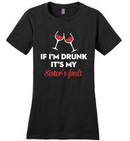 If I'm drunk wine it's my sister's fault T-shirt