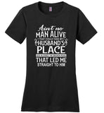 Ain't no man alive take my husband's place god blessed the broken road straight to him T-shirt