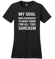 My soul was removed to make room for all sarcasm T shirt