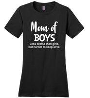 Mom of boys less drama than girls but harder to keep alive T shirt