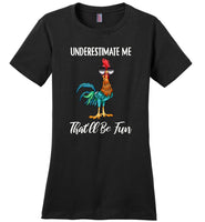 Underestimate me that'll be fun Hei Hei chicken Tee shirts