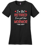 I'm not retired I'm a full time mormor gift Tee shirt