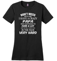 Don't mess with me I have a crazy papa, dad, daddy birthday gift T shirt