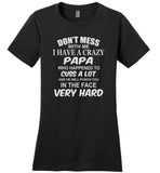 Don't mess with me I have a crazy papa, dad, daddy birthday gift T shirt