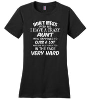 Don't mess with me I have a crazy Aunt T shirt
