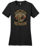 Don't stop retrieving funny vintage T shirt