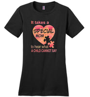 It takes a special mom to hear what a child cannot say, mother's day gift Tee shirt