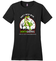 Don't mess with auntasaurus you'll get jurasskicked shirt