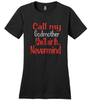Call my godmother she'll air th nevermind T shirt, mother's day gift tee