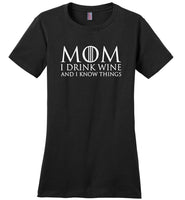 Mom I drink wine and know things, mother's day gift Tee shirt