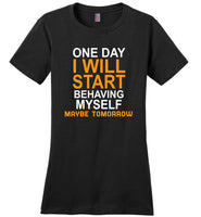 One day I will start behaving myself maybe tomorrow T shirt