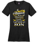 I know Heaven is a beautiful place because they have my son Tee shirts