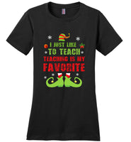 I just like to teach - Teacher elf christmas shirt for men women