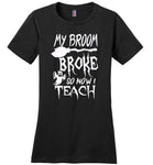 Broom broke so I teach halloween t shirt gift