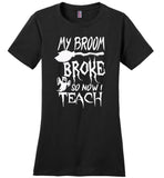 Broom broke so I teach halloween t shirt gift