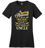 I know Heaven is a beautiful place because they have my Uncle Tee shirts