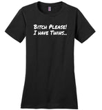 Bitch please I have twins Tee shirt