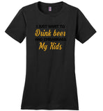 I just want to drink beer and embarrass my Kids Tee shirt