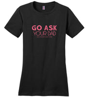Go ask your dad southern coutured father's day gift tee shirt 