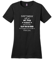 Don't Mess With Me My Crazy Dad He Will Slap You So Hard Father's Gift Tee Shirt