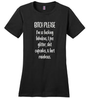 Bitch please I'm so fucking fabulos pee glitter shit cupcakes fart rainbws T shirt