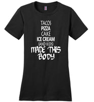 Tacos pizza cake ice cream and kids made this body T-shirt