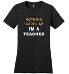 Nothing scares me I'm a teacher halloween t shirt