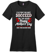 If at First You Don't Succeed Try Again Happy Mothers Day Funny T Shirt