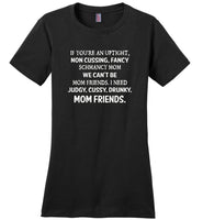 If you're an uptight non cussing fancy shmancy mom friends shirt