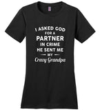 I Asked God For A Partner In Crime He Sent Me My Crazy Grandpa Tee Shirt