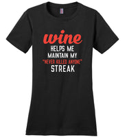 Wine helps me maintain my never killed anyone streak Tee shirts